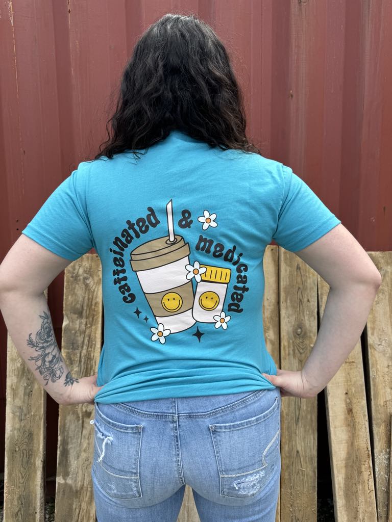 Caffeinated and Medicated T-Shirt